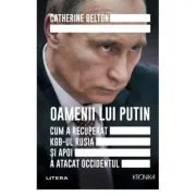 Oamenii lui Putin. Cum a recuperat KGB-ul Rusia si apoi a atacat Occidentul de Catherine Belton