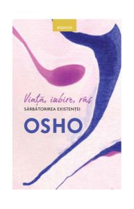 Osho. Viață, iubire, râs. Sărbătorirea existenței (Colecția Introspectiv)