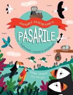 Pasarile. Uimitoarea noastra planeta
