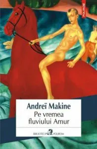 Pe vremea fluviului Amur de Andrei Makine