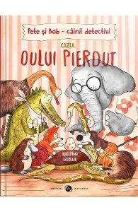Pete si Bob. Cainii detectivi. Cazul oului pierdut de Katerina Gorelik