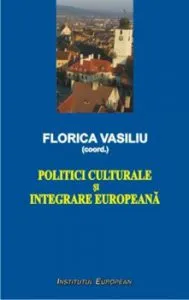 Politici culturale si integrare europeana de Vasiliu Florica