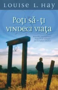 Poti sa-ti vindeci viata de Louise L. Hay