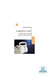 Pragmatica ironiei. Studiu asupra ironiei in presa scrisa romaneasca
