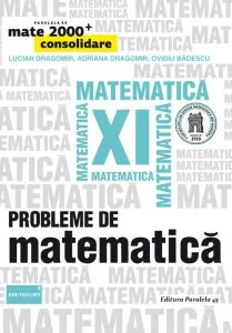 Probleme de matematica pentru clasa a XI-a. Ed. 4. 2017-2018 de Adriana Dragomir