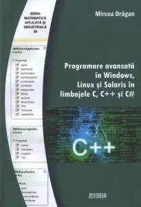 Programare avansata in Windows, Linux si Solaris in limbajele C, C++ si C# de Mircea Dragan