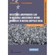 Reflectarea jurisprudentei CJUE in hotararile judecatoresti interne pronuntate in materia dreptului social. Culegere de jurisprudenta de Dragos Calin
