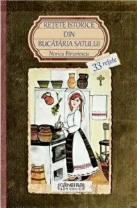 Retete istorice din bucataria satului. 33 retete de Norica Birzotescu