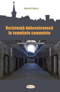 Rezistenta duhovniceasca in temnitele comuniste