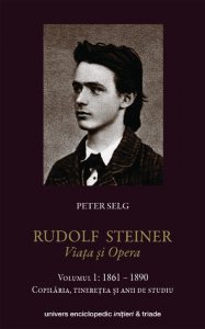 Rudolf Steiner - Viata si opera, Vol. 1: 1861-1890