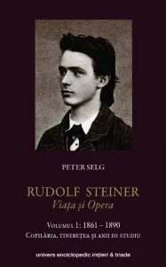 Rudolf Steiner - Viata si opera, Vol. 1: 1861-1890