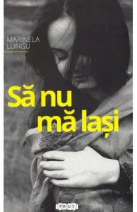 Sa nu ma lasi de Marinela Lungu