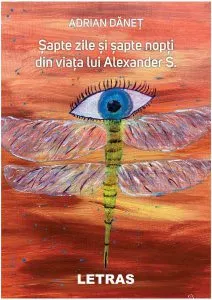 Şapte zile şi şapte nopţi din viaţa lui Alexander S. de Adrian Danet