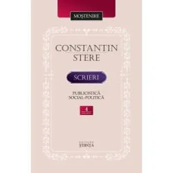 Scrieri. Volumul 4. Publicistica social-politica de Constantin Stere