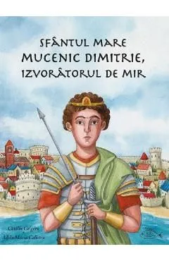 Sfantul Mare Mucenic Dimitrie, Izvoratorul de Mir de Catalin Grigore