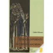Teologia experientei in corpusul macarian de Catalin Palimaru