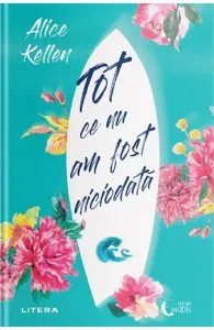 Tot ce nu am fost niciodata de Alice Kellen