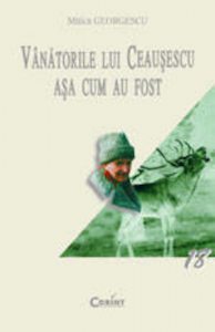 Vanatorile lui Ceausescu asa cum au fost