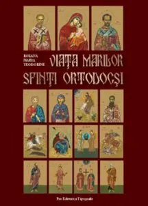 Viata marilor sfinti ortodocsi de Roxana Maria Teodorine