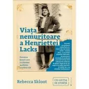 Viata nemuritoare a Henriettei Lacks. Povestea femeii care a schimbat medicina secolului 20 de Rebecca Skloot