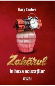 Zaharul in boxa acuzatiilor de Gary Taubes