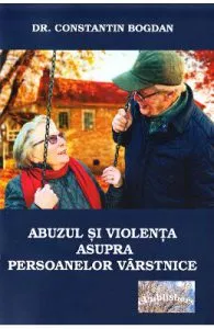 Abuzul si violenta asupra persoanelor varstnice de Constantin Bogdan