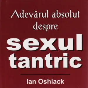 Adevarul absolut despre sexul tantric de Ian Oshlack
