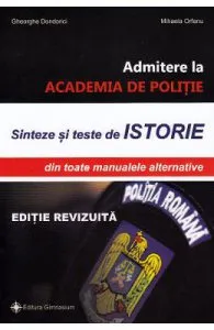 Admitere la Academia de Politie. Sinteze si teste de istorie de Gheorghe Dondorici