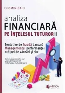 Analiza financiara pe intelesul tuturor. Tentativele de fraudă bancara. Managementul performantei echipei de vanzari si risc. Volumul II de Cosmin Baiu