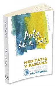Arta de a trai. Meditatia Vipassana