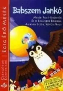 Babszem Janko - Mesek pici hosokrol es a legkisebb fiukrol, akiknek eszuk, szivuk nagy