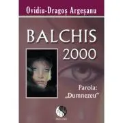 Balchis 2000, parola Dumnezeu de Ovidiu-Dragos Argesanu