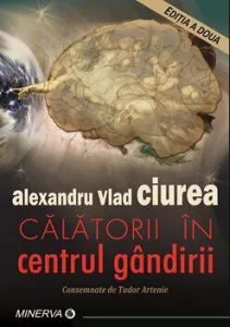 Calatorii in centrul gandirii. Editia a doua de Alexandru Vlad Ciura