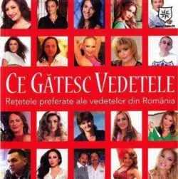 Ce gătesc vedetele. Reţetele preferate ale vededelor din România de Andreea Groza
