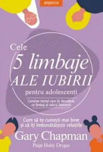 Cele 5 limbaje ale iubirii pentru adolescenti de Gary Chapman