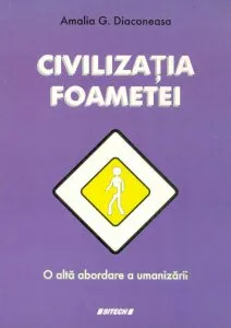 Civilizatia foametei - O alta abordare a umanizarii de Amalia Diaconeasa
