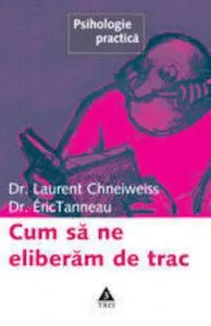 Cum sa ne eliberam de trac de Dr. Laurent Chneiweiss