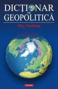 Dictionar de geopolitica de Oleg Serebrian