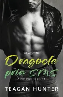 Dragoste prin sms. Numar gresit. Tip potrivit de Teagan Hunter