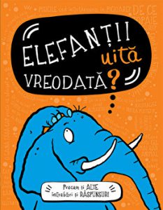 Elefantii uita vreodata? Precum si alte intrebari si raspunsuri