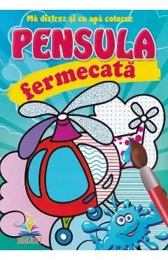 Elicopterul. Pensula fermecata. Ma distrez si cu apa colorez de Autor Anonim