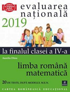 Evaluarea Nationala 2019 la finalul clasei a IV-a. 20 de teste dupa modelul M.E.N. limba romana si matematica