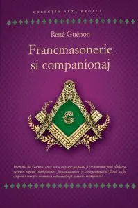 Francmasonerie si companionaj de Rene Guenon