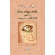 Ghidul incepatorului pentru crearea realitatii. O introducere in invataturile lui Ramtha de Ramtha