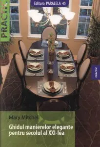 Ghidul manierelor elegante pentru secolul al XXI-lea. Editia a II-a de Mary Mitchell