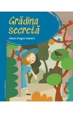 Gradina secreta. Prima mea biblioteca de Frances Hodgson Burnett