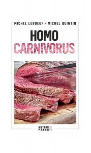 Homo carnivorus. Impactul alimentației pe bază de carne de Michel Leboeuf