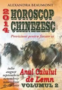 Horoscop Chinezesc 2014. Previziuni pentru fiecare zi, Vol. 2 (iulie-decembrie) de Alexandra Beaumont