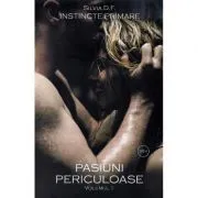 Instincte primare Volumul 1. Pasiuni periculoase de Silvia D.F.