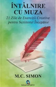 Intalnire cu muza. 21 zile de exercitii creative pentru scriitorul incepator de M.C. Simon